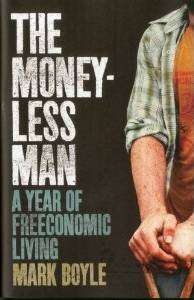 The Moneyless Man: A Year of Freeconomic Living 